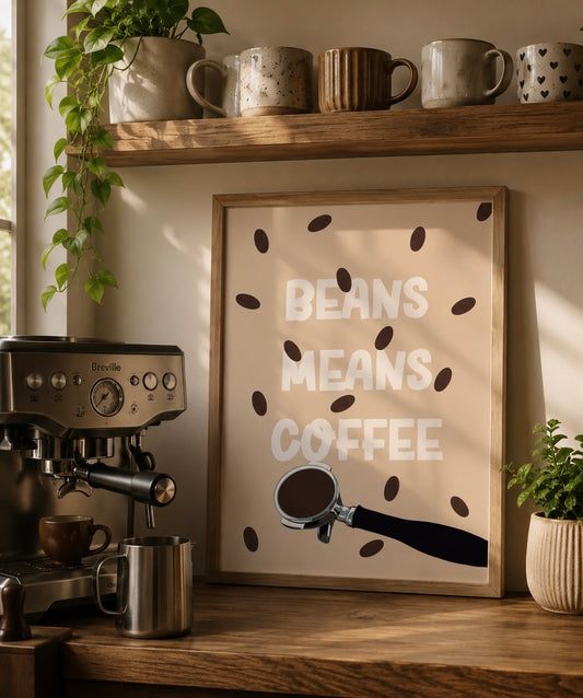 Beans Means Coffee Kitchen Art Print