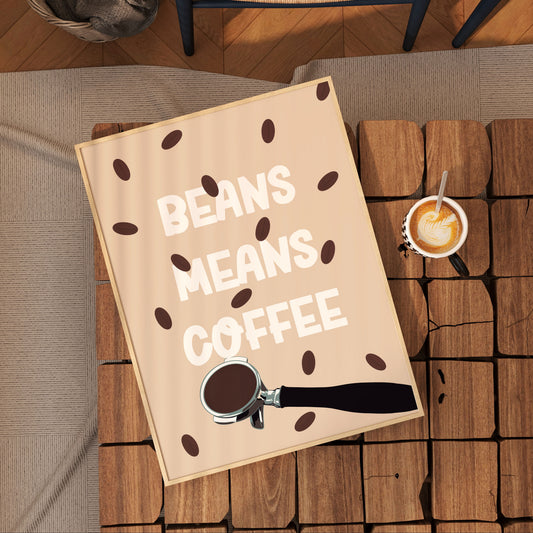 Beans Means Coffee Kitchen Art Print