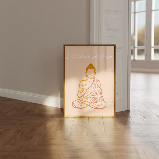 Let that shit go Buddha self love boho Art Print